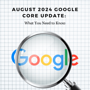 August 2024 Google Core Update: What You Need to Know